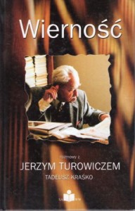 Turowicz Jerzy, Krasko Tadeusz - Wierność. Rozmowy z Jerzym Turowiczem Tadeusz Kraśko.