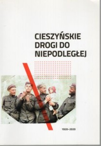 Cieszyńskie drogi do Niepodległej.