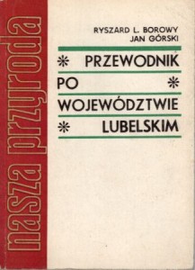Borowy Ryszard L., Górski Jan - Przewodnik po województwie lubelskim. /Nasza przyroda/.