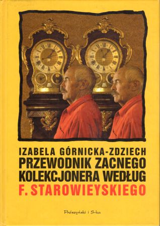 Górnicka-Zdziech Izabela - Pzrewodnik zacnego kolekcjonera według Franciszka Starowieyskiego.jpg