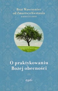 Brat Wawrzyniec  - O praktykowaniu Bożej obecności. Konferencje, maksymy i listy. Przełożył Jarosław Sołtys.