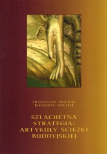 Bhikkhu Thanissaro (Geoffrey Deraff) - Szlachetna strategia: artykuły ścieżki buddyjskiej.