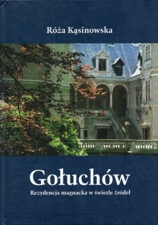 Kąsinowska Róża - Gołuchów. Rezydencja magnacka w świetle źródeł.jpg