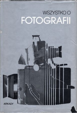 Wszystko o fotografii. Praktyka, estetyka, nowoczesne zastosowanie.jpg