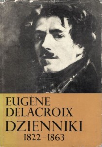 Delacroix Eugene - Dzienniki. Część pierwsza (1822-1853). Część druga (1854-1863).