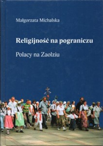 Michalska Małgorzata - Religijność na pograniczu. Polacy na Zaolziu.