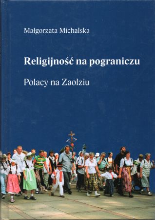 Michalska Małgorzata - Religijność na pograniczu. Polacy na Zaolziu.jpg