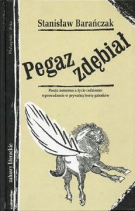 Barańczak Stanisław - Pegaz zdębiał. Poezja nonsensu a życie codzienne: wprowadzenie w prywatną teorią gatunków.