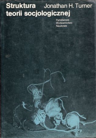 Turner Jonathan H. - Struktura teorii socjologicznej.jpg