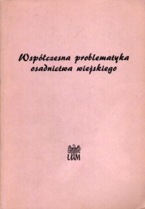 Zajchowska Stanisława /red./ - Współczesna problematyka osadnictwa wiejskiego. Materiały z ogólnopolskiej konferencji Poznań, 7-8 grudnia 1973.