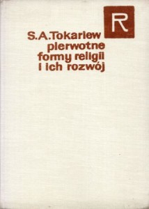 Tokariew Siergiej A. - Pierwotne formy religii i ich rozwój. /Seria religioznawcza/. 