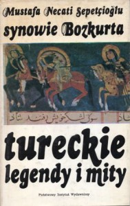 Sepetcioglu Mustafa Necati - Synowie Bozkurta. Tureckie legendy i mity. Przełożyła i opracowała Małgorzata Łabęcka-Koecherowa.