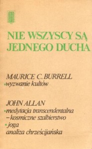 Burrell Maurice C., Allan John - Nie wszyscy są jednego ducha. Wyzwanie kultów. Medytacja transcendentalna - kosmiczne szalbierstwo. Joga. Analiza chrześcijańska.