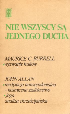 Burrell Maurice C., Allan John - Nie wszyscy są jednego ducha. Wyzwanie kultów. Medytacja transcendentalna - kosmiczne szalbierstwo. Joga. Analiza chrześcijańska.jpg