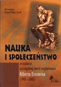 Płonka-Syroka Bożena /red./ - Nauka i społeczeństwo w stulecie szczególnej teorii względności Alberta Einsteina (1905-2005).