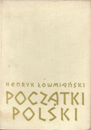 Łowmiański Henryk - Początki Polski. Z dziejów Słowian w I tysiącleciu n.e. Tom I.jpg
