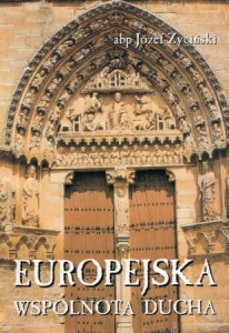 Życiński Józef - Europejska wspólnota ducha. Zjednoczona Europa w nauczaniu Jana Pawła II.