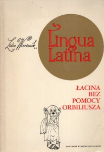 Winniczuk Lidia - Lingua latina. Łacina bez pomocy Orbiliusza.