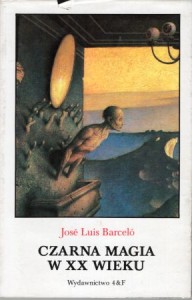 Barcelo Jose Luis - Czarna magia w XX wieku.