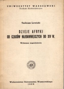Lewicki Tadeusz - Dzieje Afryki od czasów najdawniejszych do XIV w. Wybrane zagadnienia.