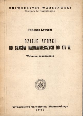 Lewicki Tadeusz - Dzieje Afryki od czasów najdawniejszych do XIV w. Wybrane zagadnienia.jpg