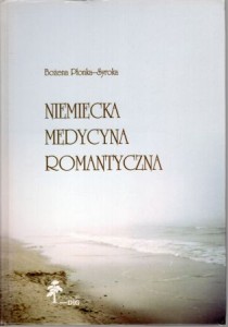Płonka-Syroka Bożena - Niemiecka medycyna romantyczna.