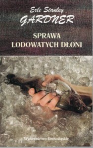 Gardner Erle Stanley - Sprawa lodowatych dłoni. Przełożył Robert Lipski.