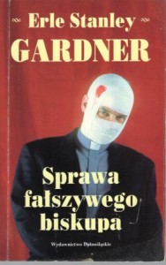 Gardner Erle Stanley - Sprawa fałszywego biskupa. Przełożyła Lidia Matłacz-Rogulska.