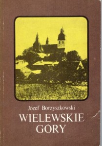 Borzykowski Józef - Wielewskie góry. Dzieje Wiela i jego kalwarii.