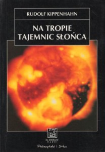 Kippenhahn Rudolf - Na tropie tajemnic słońca. /Na Ścieżkach Nauki/.