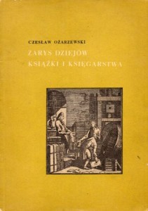 Ożarzewski Czesław - Zarys dziejów książki i księgarstwa.