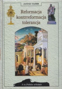 Tazbir Janusz - Reformacja - kontrreformacja - tolerancja. /A to Polska właśnie/.