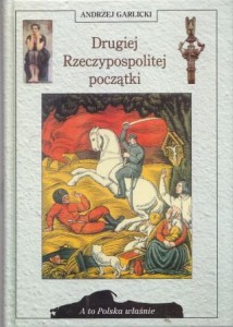 Garlicki Andrzej - Drugiej Rzeczypospolitej początki. /A to Polska właśnie/. 