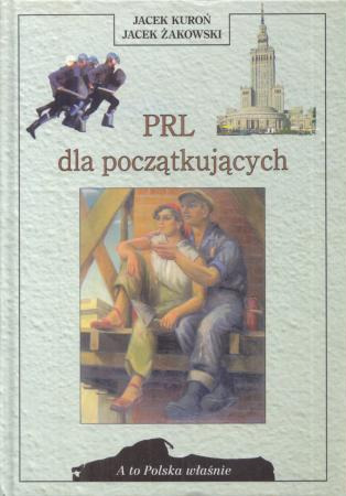 Kuroń Jacek, Żakowski Jacek - PRL dla początkujących. A to Polska właśnie.