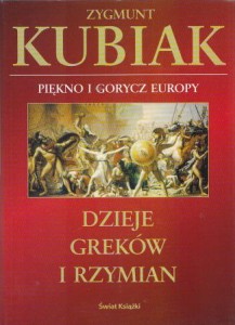 Kubiak Zygmunt - Piękno i gorycz Europy. Dzieje Greków i Rzymian.