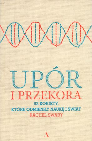 Swaby Rachel - Upór i przekora. 52 kobiety, które odmieniły naukę i świat.jpg