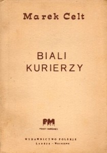 Celt Marek (Chciuk Tadeusz) - Biali kurierzy. (Z przedmową Mieczysława Młotka).