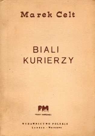 Celt Marek (Chciuk Tadeusz) - Biali kurierzy. (Z przedmową Mieczysława Młotka).jpg