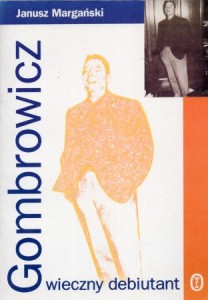 Margański Janusz - Gombrowicz wieczny debiutant.