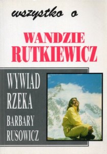 Rusowicz Barbara - Wszystko o Wandzie Rutkiewicz. Wywiad rzeka... 