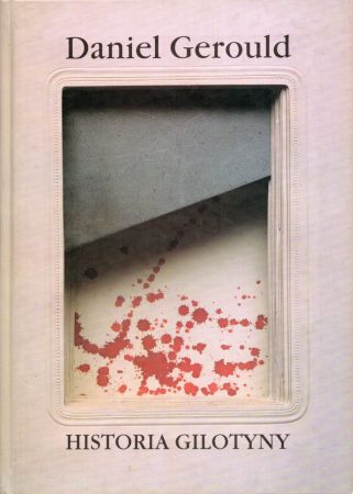 Gerould Daniel - Historia gilotyny. Legenda i morał.jpg