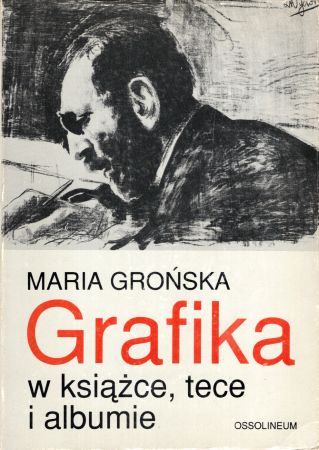 Grońska Maria - Grafika w książce, tece i albumie. Polskie wydawnictwa artystyczne i bibliofilskie z lat 1899-1945.jpg