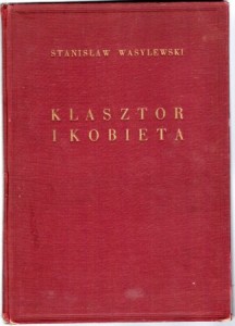 Wasylewski Stanisław - Klasztor i kobieta. Studjum z dziejów kultury polskiej w średniowieczu. 10 drzeworytów - 8 inicjałów Władysława Skoczylasa.