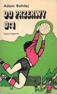Bahdaj Adam - Do przerwy 0 : 1. Ilustrował Stanisław Rozwadowski. /Biblioteka Młodych/. 