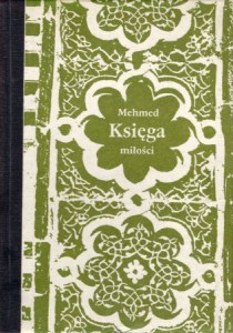Mehmed - Księga miłości. Przekład, opracowanie i poetyckie uzupełnienia Małgorzata Łabędzka-Koecherowa.