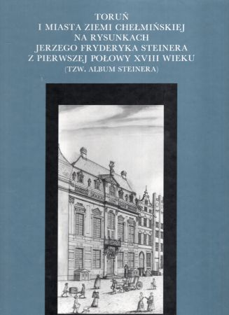 Toruń i miasta ziemi chełmińskiej na rysunkach Jerzego Fryderyka Steinera z pierwszej połowy XVIII wieku (tzw. Album Steinera).jpg