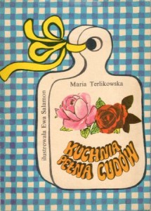 Terlikowska Maria - Kuchnia pełna cudów. Ilustrowała Ewa Salamon.