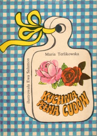 Terlikowska Maria - Kuchnia pełna cudów. Ilustrowała Ewa Salamon.jpg