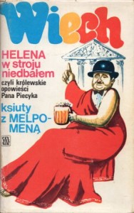 Wiech /Wiechecki Stefan/ - Helena w stroju niedbałem, czyli królewskie opowieści pana Piecyka. Ksiuty z Melpomeną.