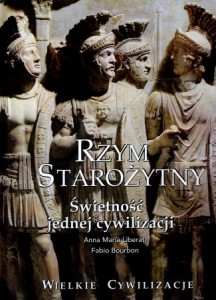 Liberati Anna Maria, Bourbon Fabio - Rzym starożytny. Świetność jednej cywilizacji. /Wielkie Cywilizacje/.
